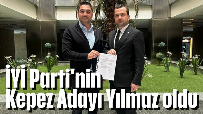 İYİ Parti'nin Kepez Adayı Yılmaz oldu