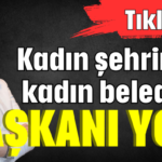 Kadın şehrinde kadın belediye başkanı yok