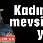 Kadının mevsimi yok