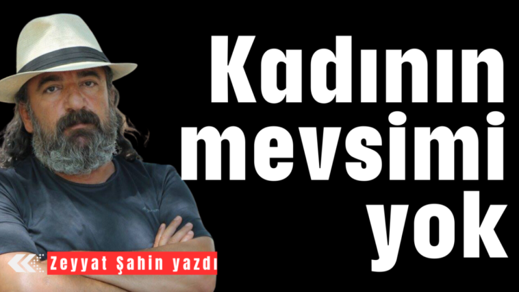 Kadının mevsimi yok