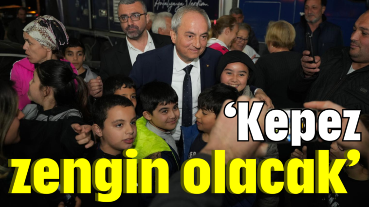 'Kepez zengin olacak'