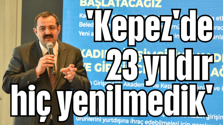 'Kepez'de 23 yıldır hiç yenilmedik'