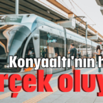 Konyaaltı'nın hayali gerçek oluyor