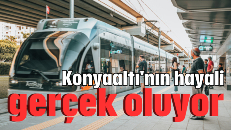 Konyaaltı'nın hayali gerçek oluyor