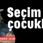 Seçim ve çocuklar