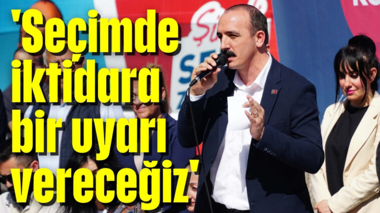 'Seçimde iktidara bir uyarı vereceğiz'