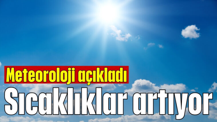 Sıcaklıklar artıyor