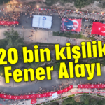 20 bin kişilik Fener Alayı