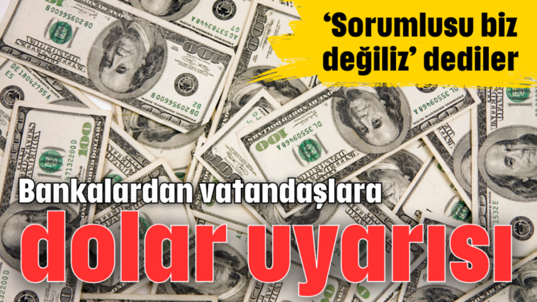 Bankalardan vatandaşlara dolar uyarısı