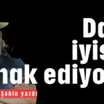 Daha iyisini hak ediyoruz