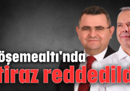 Döşemealtı'nda itiraz reddedildi