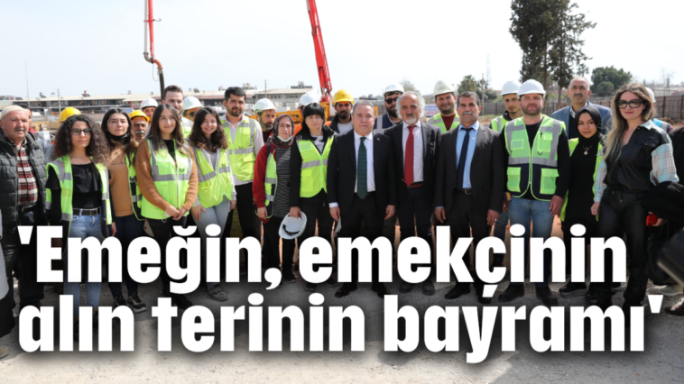 'Emeğin, emekçinin, alın terinin bayramı'