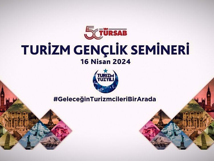 TÜRSAB, TURİZM GENÇLİK SEMİNERİ DÜZENLEYECEK