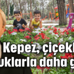 Kepez, çiçeklerle, çocuklarla daha güzel