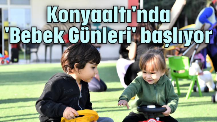 Konyaaltı'nda 'Bebek Günleri' başlıyor