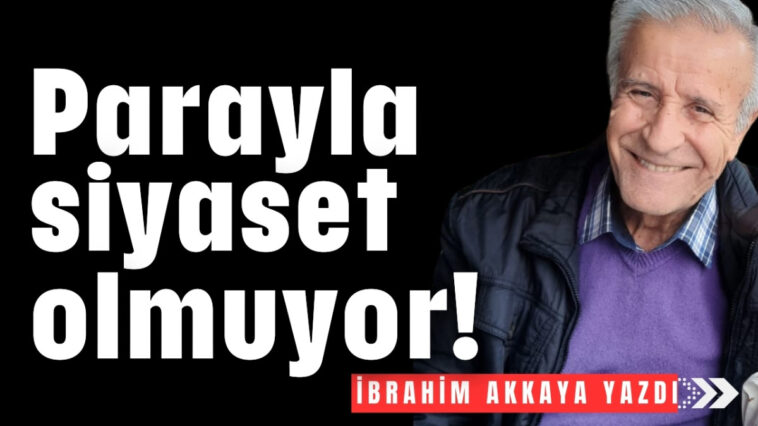 Parayla siyaset olmuyor!