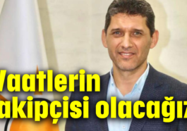 'Vaatlerin takipçisi olacağız'