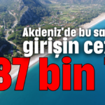 Akdeniz'de bu sahillere girişin cezası 387 bin TL