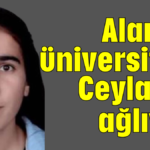 Alanya üniversiteli Ceylan'a ağlıyor