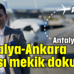 Antalya-Ankara arası mekik dokuyor