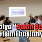 Antalya “Sakin Şehir” girişimi başlatıyor