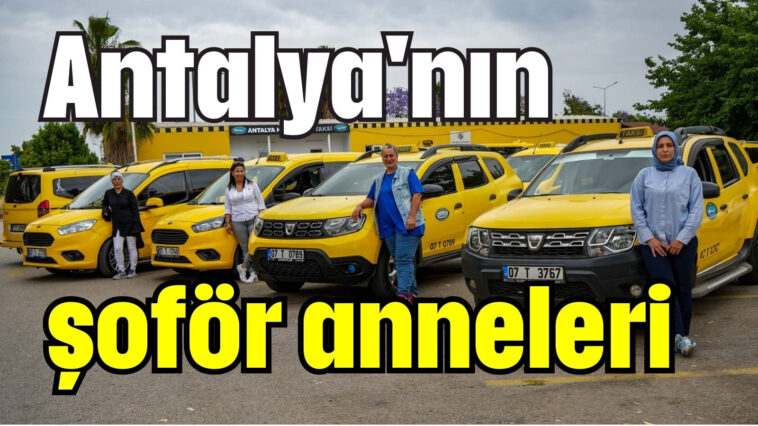 Antalya'nın şoför anneleri