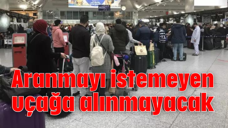 Aranmayı istemeyen uçağa alınmayacak