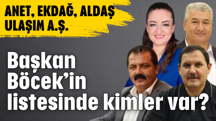 Başkan Böcek’in listesinde kimler var?