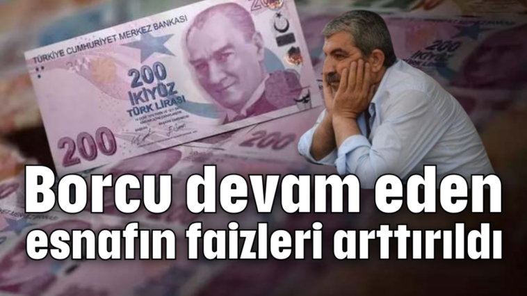 Borcu devam eden esnafın faizleri arttırıldı