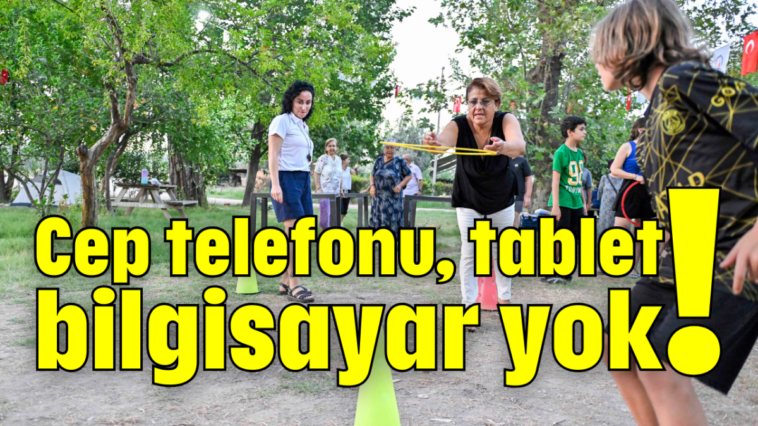 Cep telefonu, tablet, bilgisayar yok!