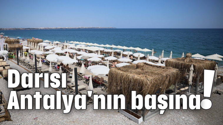 Darısı Antalya'nın başına!