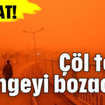 DİKKAT! Çöl tozu dengeyi bozacak