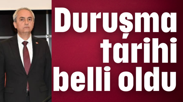 Duruşma tarihi belli oldu