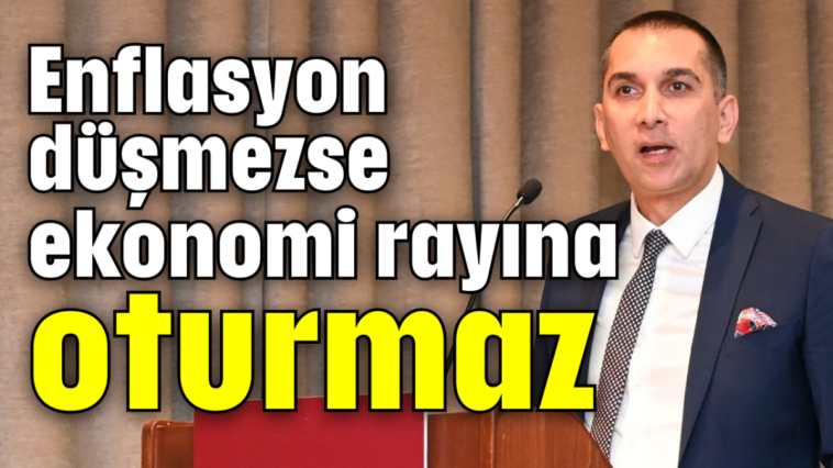 Enflasyon düşmezse ekonomi rayına oturmaz