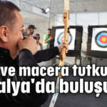 Hobi ve macera tutkunları Antalya'da buluşuyor