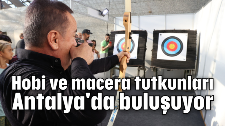 Hobi ve macera tutkunları Antalya'da buluşuyor