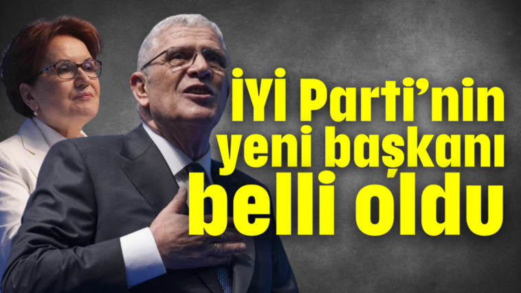 İYİ Parti’nin yeni başkanı belli oldu