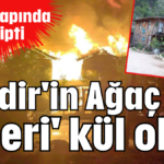 'Kadir'in Ağaç Evleri' kül oldu