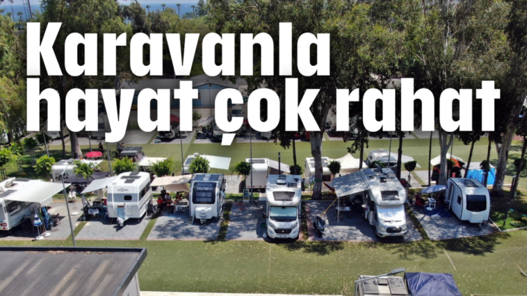 Karavanla hayat çok rahat