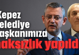 'Kepez Belediye başkanımıza haksızlık yapıldı'