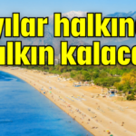 Kıyılar halkındır halkın kalacak