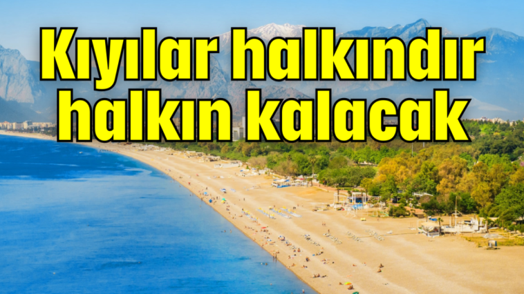 Kıyılar halkındır halkın kalacak