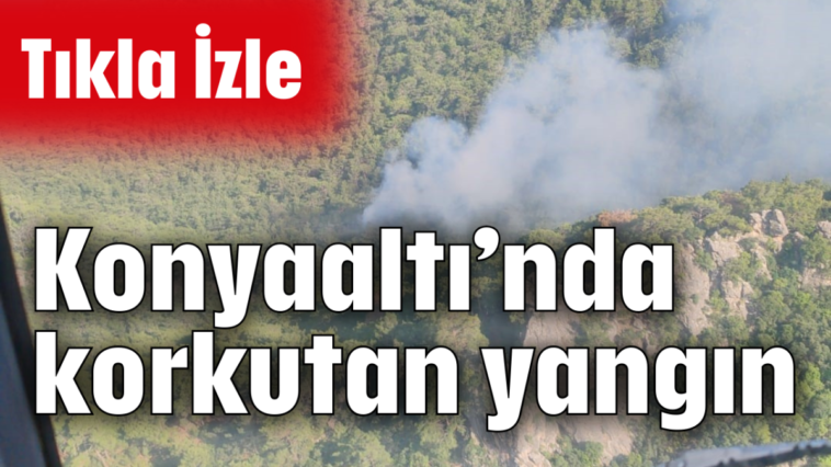 Konyaaltı’nda korkutan yangın