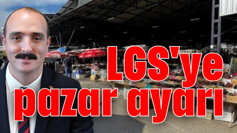 LGS'ye pazar ayarı