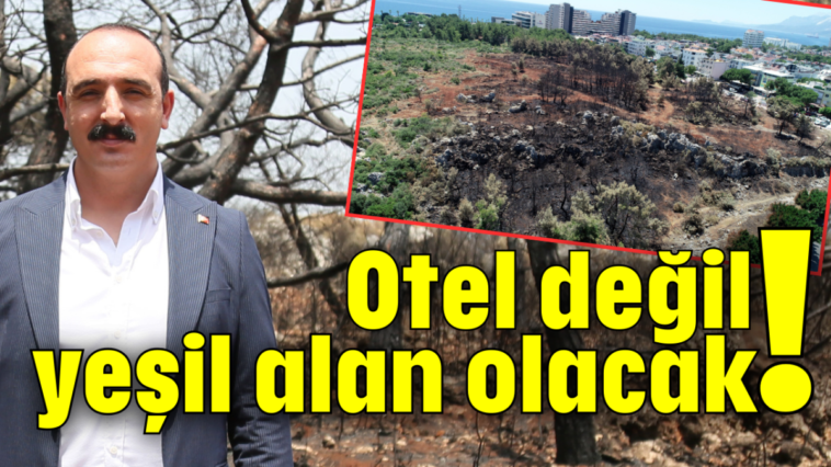 Otel değil yeşil alan olacak!