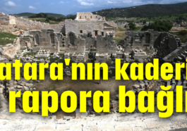 Patara'nın kaderi o rapora bağlı!