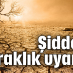 Şiddetli kuraklık uyarısı