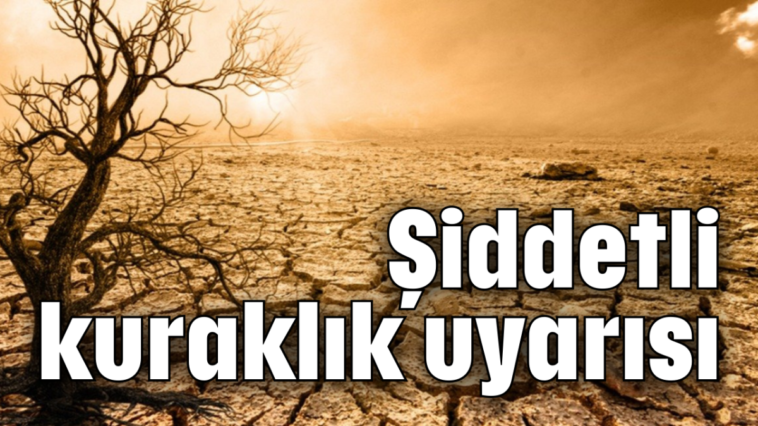 Şiddetli kuraklık uyarısı