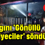 Yangını 'Gönüllü İtfaiyeciler' söndürdü