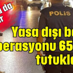 Yasa dışı bahis operasyonu 65 kişi tutuklandı